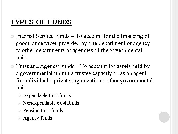 TYPES OF FUNDS Internal Service Funds – To account for the financing of goods