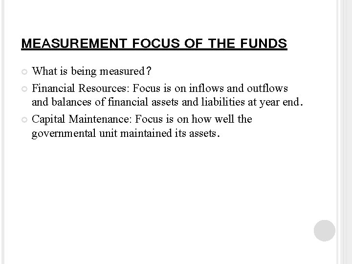 MEASUREMENT FOCUS OF THE FUNDS What is being measured? Financial Resources: Focus is on