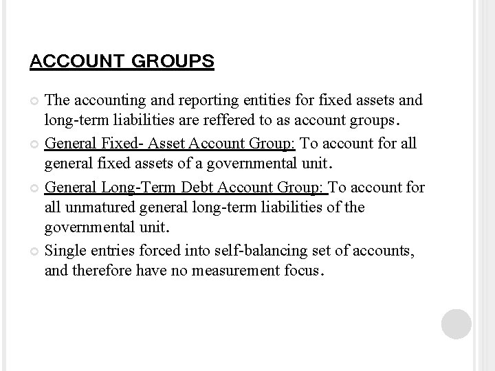 ACCOUNT GROUPS The accounting and reporting entities for fixed assets and long-term liabilities are