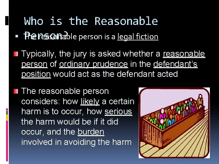  Who is the Reasonable The reasonable person is a legal fiction Person? Typically,