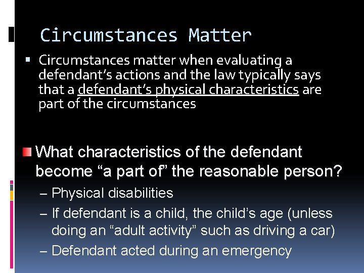 Circumstances Matter Circumstances matter when evaluating a defendant’s actions and the law typically says