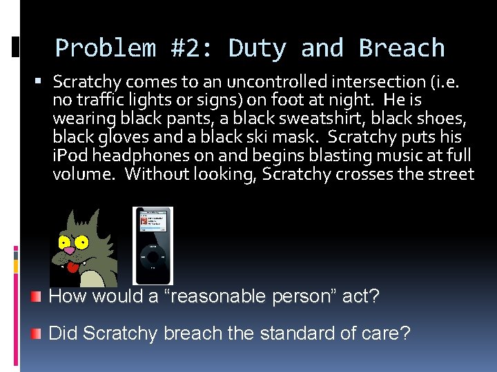 Problem #2: Duty and Breach Scratchy comes to an uncontrolled intersection (i. e. no