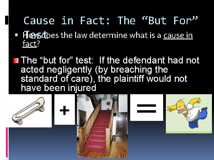  Cause in Fact: The “But For” How does the law determine what is