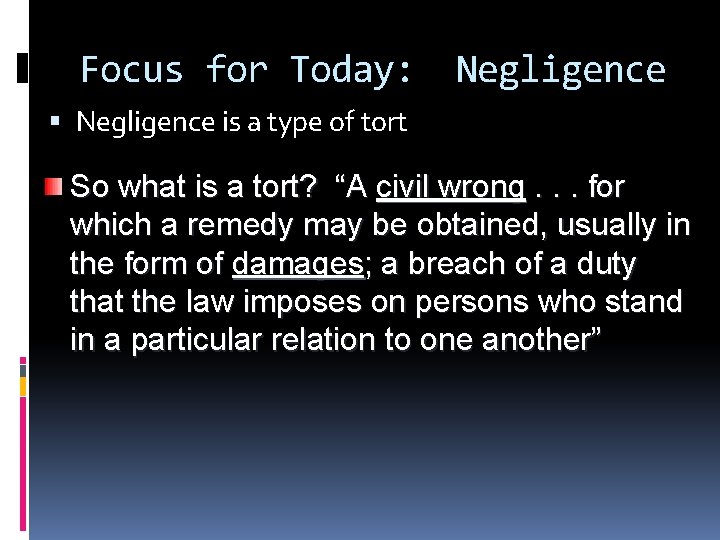 Focus for Today: Negligence is a type of tort So what is a tort?