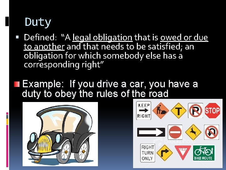 Duty Defined: “A legal obligation that is owed or due to another and that