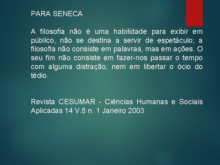 PARA SENECA A filosofia não é uma habilidade para exibir em público, não se