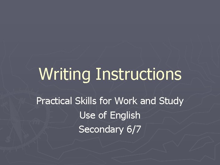 Writing Instructions Practical Skills for Work and Study Use of English Secondary 6/7 
