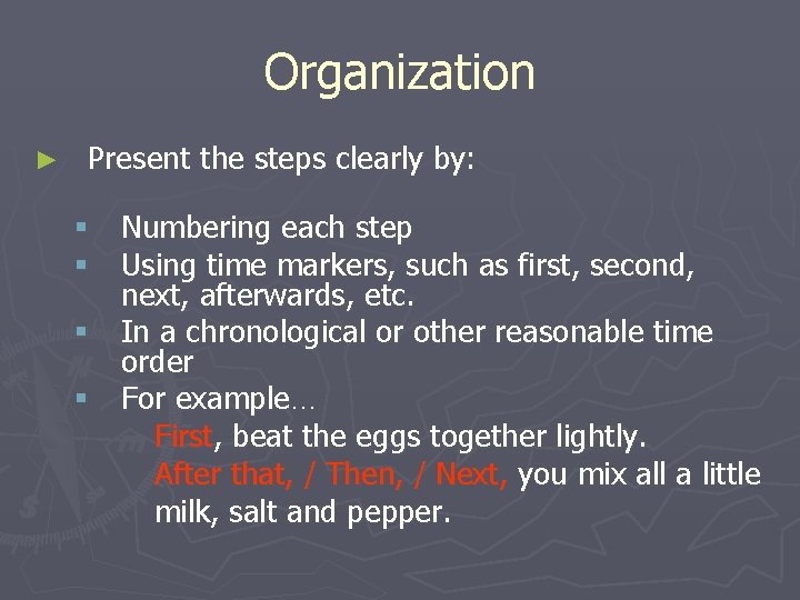 Organization ► Present the steps clearly by: § Numbering each step § Using time
