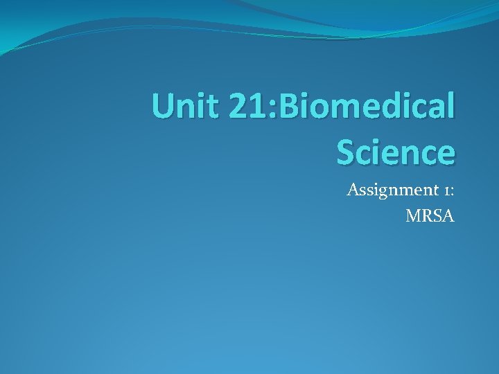 Unit 21: Biomedical Science Assignment 1: MRSA 