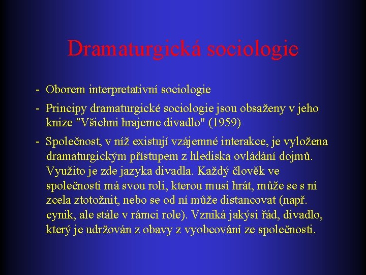 Dramaturgická sociologie - Oborem interpretativní sociologie - Principy dramaturgické sociologie jsou obsaženy v jeho