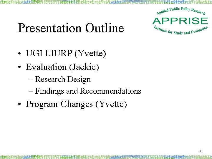 Presentation Outline • UGI LIURP (Yvette) • Evaluation (Jackie) – Research Design – Findings