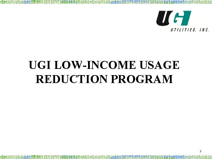 UGI LOW-INCOME USAGE REDUCTION PROGRAM 3 