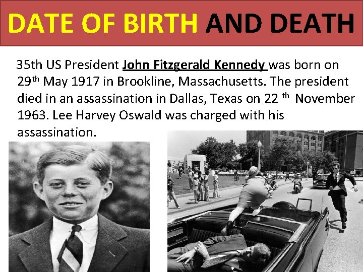 DATE OF BIRTH AND DEATH 35 th US President John Fitzgerald Kennedy was born