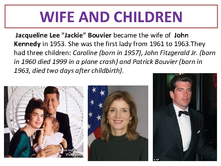 WIFE AND CHILDREN Jacqueline Lee "Jackie" Bouvier became the wife of John Kennedy in