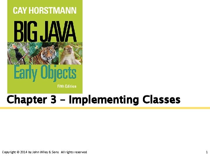 Chapter 3 – Implementing Classes Copyright © 2014 by John Wiley & Sons. All