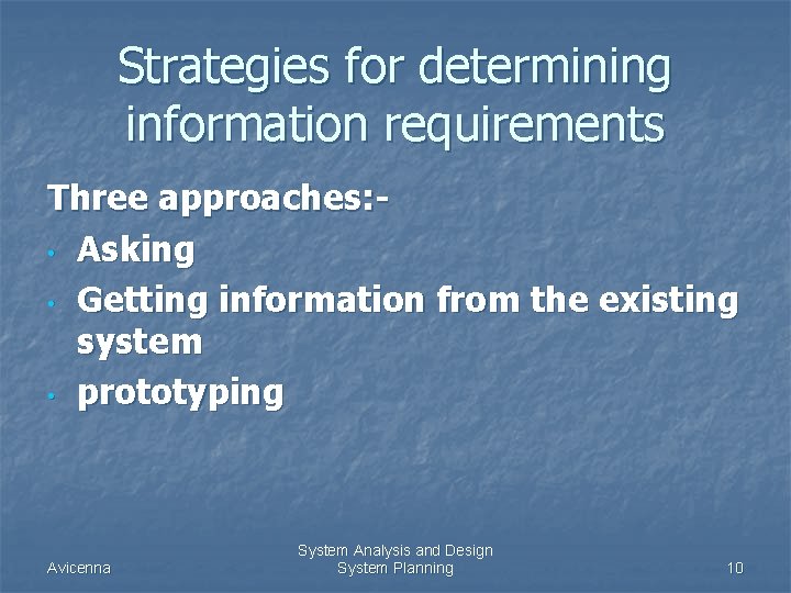 Strategies for determining information requirements Three approaches: • Asking • Getting information from the