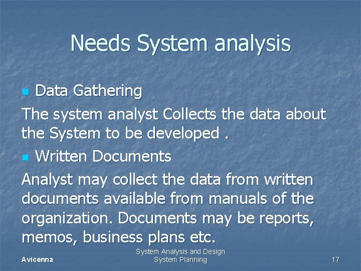 Needs System analysis Data Gathering The system analyst Collects the data about the System