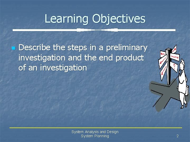 Learning Objectives n Describe the steps in a preliminary investigation and the end product