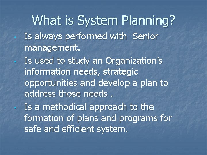 What is System Planning? • • • Is always performed with Senior management. Is