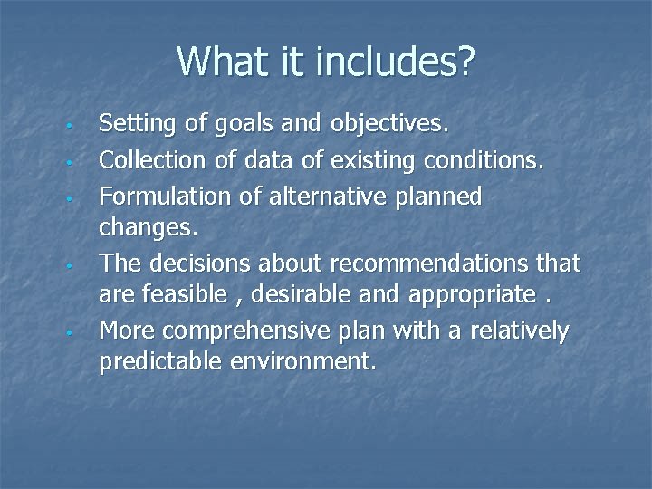 What it includes? • • • Setting of goals and objectives. Collection of data