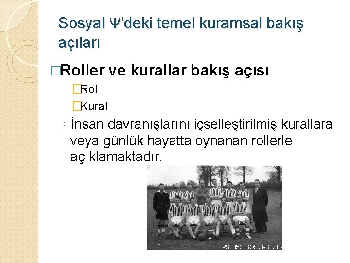 Sosyal Ψ’deki temel kuramsal bakış açıları �Roller ve kurallar bakış açısı �Rol �Kural ◦