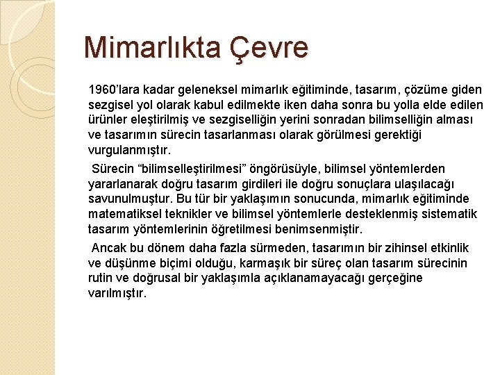 Mimarlıkta Çevre 1960’lara kadar geleneksel mimarlık eğitiminde, tasarım, çözüme giden sezgisel yol olarak kabul