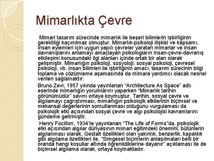 Mimarlıkta Çevre Mimari tasarım sürecinde mimarlık ile beşeri bilimlerin işbirliğinin gerekliliği kaçınılmaz olmuştur. Mimarlık-psikoloji