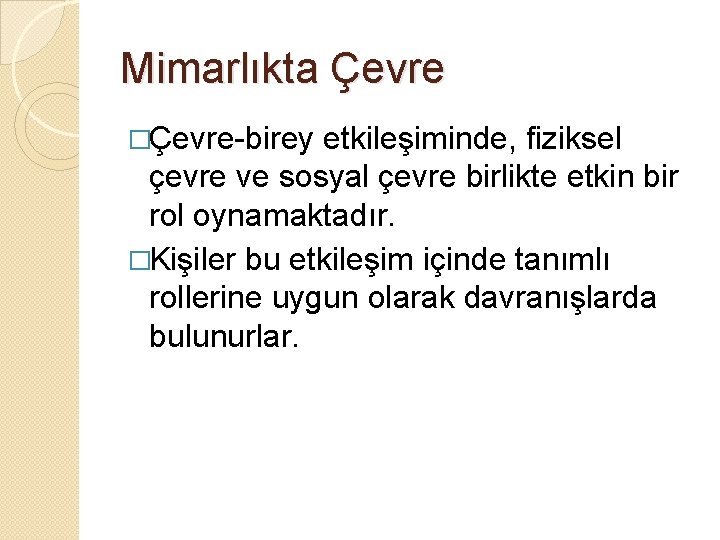 Mimarlıkta Çevre �Çevre-birey etkileşiminde, fiziksel çevre ve sosyal çevre birlikte etkin bir rol oynamaktadır.