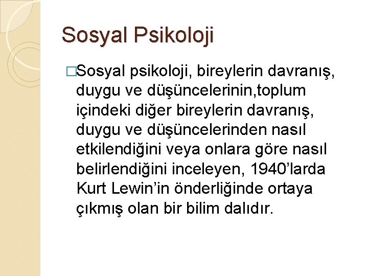 Sosyal Psikoloji �Sosyal psikoloji, bireylerin davranış, duygu ve düşüncelerinin, toplum içindeki diğer bireylerin davranış,