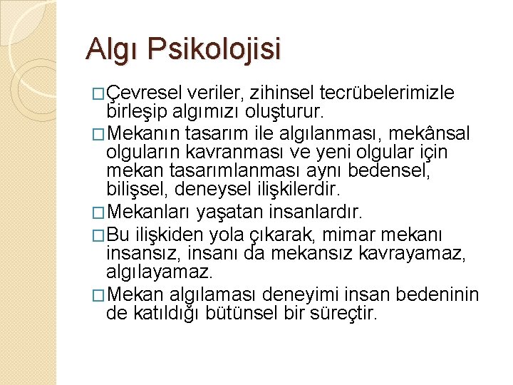 Algı Psikolojisi �Çevresel veriler, zihinsel tecrübelerimizle birleşip algımızı oluşturur. �Mekanın tasarım ile algılanması, mekânsal