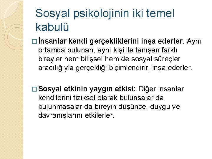 Sosyal psikolojinin iki temel kabulü � İnsanlar kendi gerçekliklerini inşa ederler. Aynı ortamda bulunan,