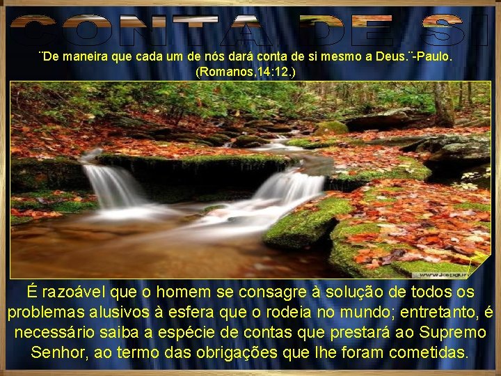 ¨De maneira que cada um de nós dará conta de si mesmo a Deus. ¨De maneira que cada um de nós dará conta de si mesmo a Deus.