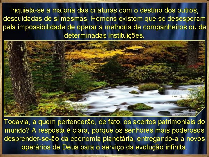 Inquieta-se a maioria das criaturas com o destino dos outros, descuidadas de si mesmas. Inquieta-se a maioria das criaturas com o destino dos outros, descuidadas de si mesmas.