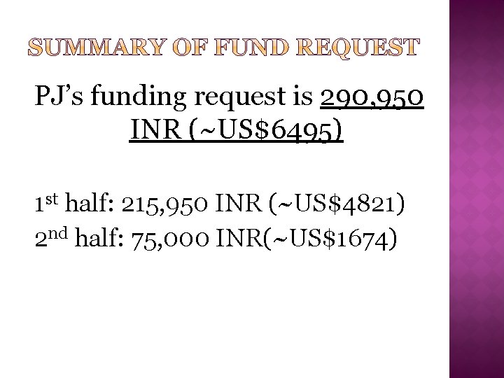 PJ’s funding request is 290, 950 INR (~US$6495) 1 st half: 215, 950 INR