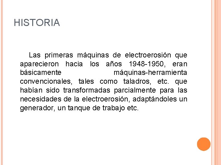 HISTORIA Las primeras máquinas de electroerosión que aparecieron hacia los años 1948 -1950, eran