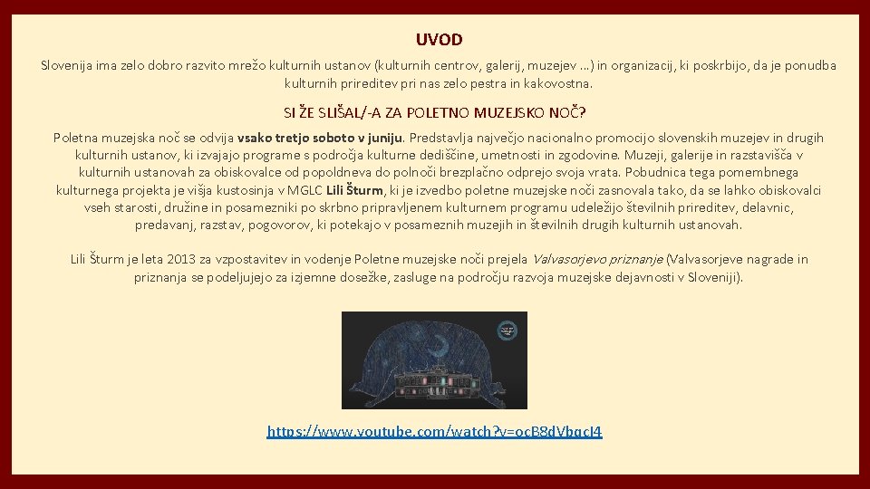 UVOD Slovenija ima zelo dobro razvito mrežo kulturnih ustanov (kulturnih centrov, galerij, muzejev …)