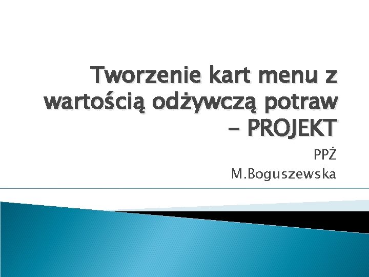 Tworzenie kart menu z wartością odżywczą potraw - PROJEKT PPŻ M. Boguszewska 