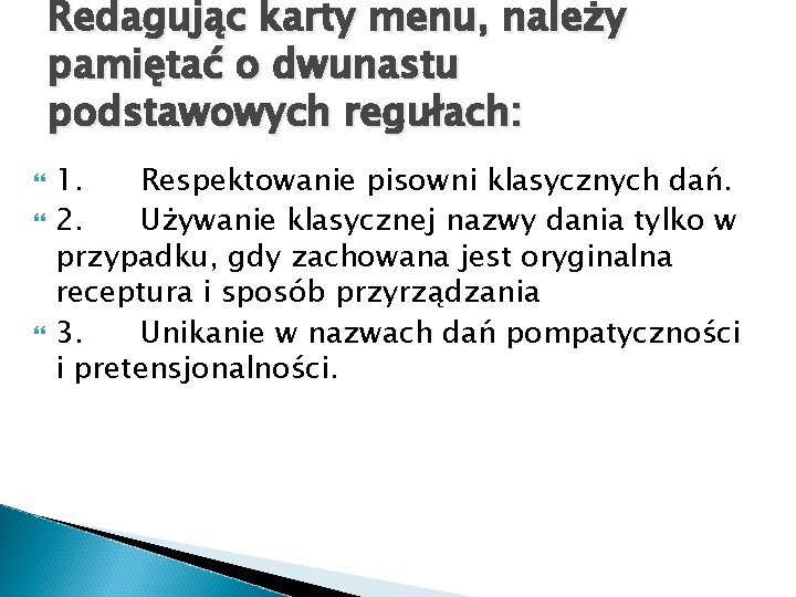 Redagując karty menu, należy pamiętać o dwunastu podstawowych regułach: 1. Respektowanie pisowni klasycznych dań.