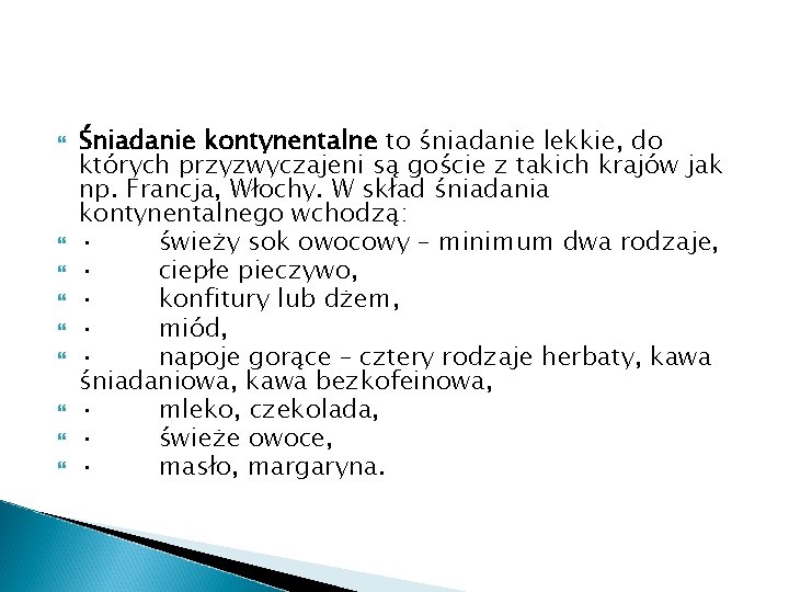  Śniadanie kontynentalne to śniadanie lekkie, do których przyzwyczajeni są goście z takich krajów