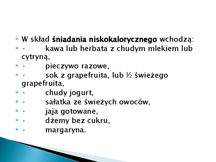  W skład śniadania niskokalorycznego wchodzą: · kawa lub herbata z chudym mlekiem lub