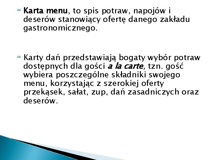  Karta menu, to spis potraw, napojów i deserów stanowiący ofertę danego zakładu gastronomicznego.