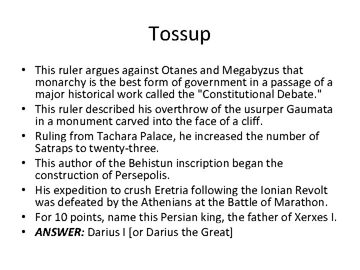 Tossup • This ruler argues against Otanes and Megabyzus that monarchy is the best