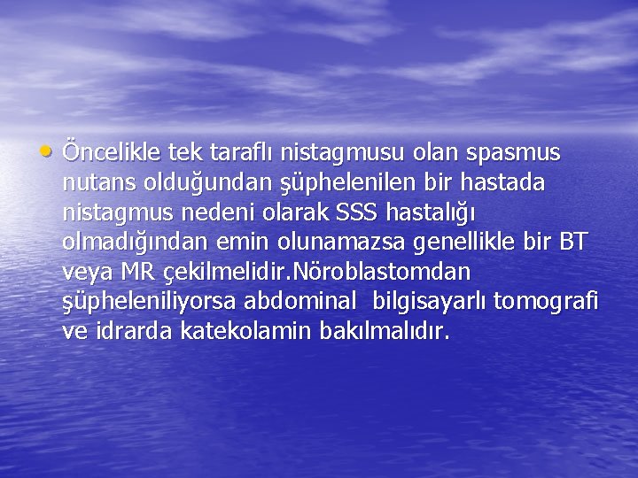  • Öncelikle tek taraflı nistagmusu olan spasmus nutans olduğundan şüphelenilen bir hastada nistagmus