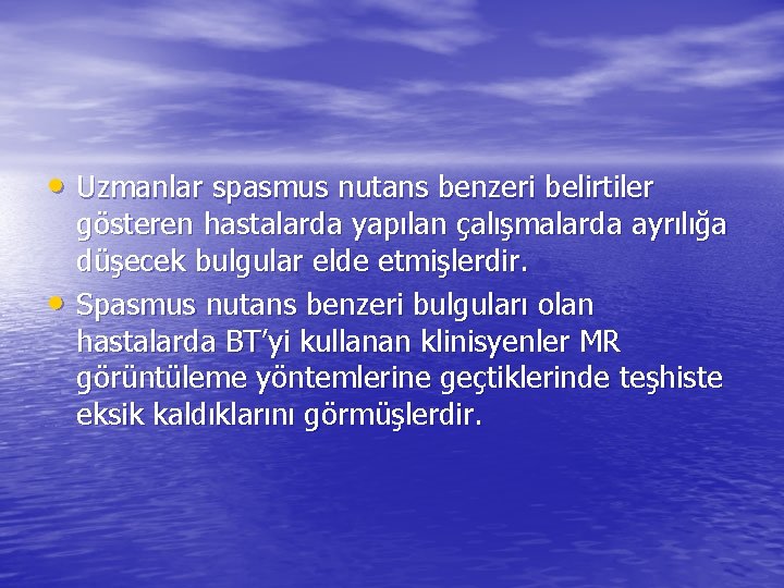  • Uzmanlar spasmus nutans benzeri belirtiler • gösteren hastalarda yapılan çalışmalarda ayrılığa düşecek