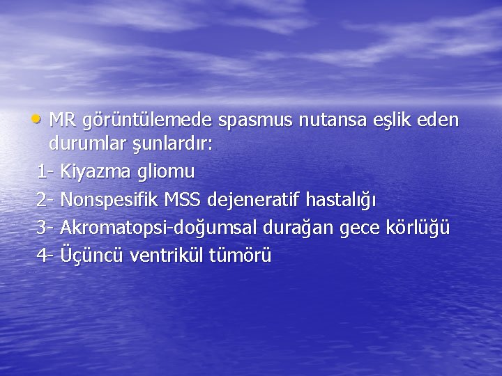 • MR görüntülemede spasmus nutansa eşlik eden durumlar şunlardır: 1 - Kiyazma gliomu