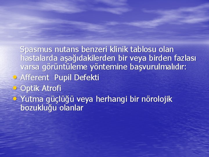  • • • Spasmus nutans benzeri klinik tablosu olan hastalarda aşağıdakilerden bir veya