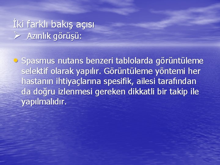 İki farklı bakış açısı Ø Azınlık görüşü: • Spasmus nutans benzeri tablolarda görüntüleme selektif