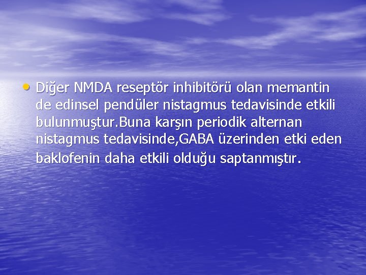  • Diğer NMDA reseptör inhibitörü olan memantin de edinsel pendüler nistagmus tedavisinde etkili