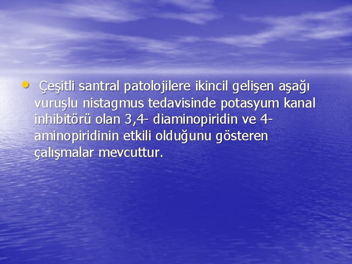  • Çeşitli santral patolojilere ikincil gelişen aşağı vuruşlu nistagmus tedavisinde potasyum kanal inhibitörü