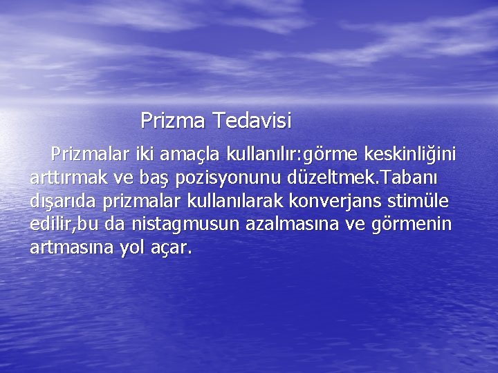 Prizma Tedavisi Prizmalar iki amaçla kullanılır: görme keskinliğini arttırmak ve baş pozisyonunu düzeltmek. Tabanı